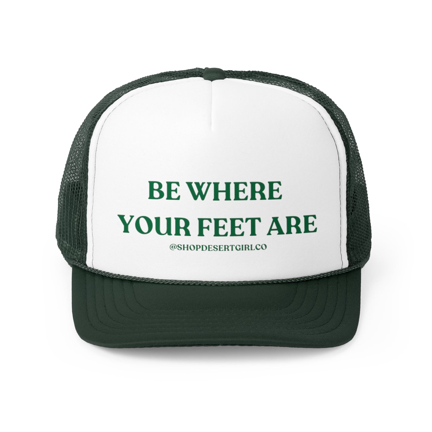 BE WHERE YOUR FEET ARE - GREEN TRUCKER