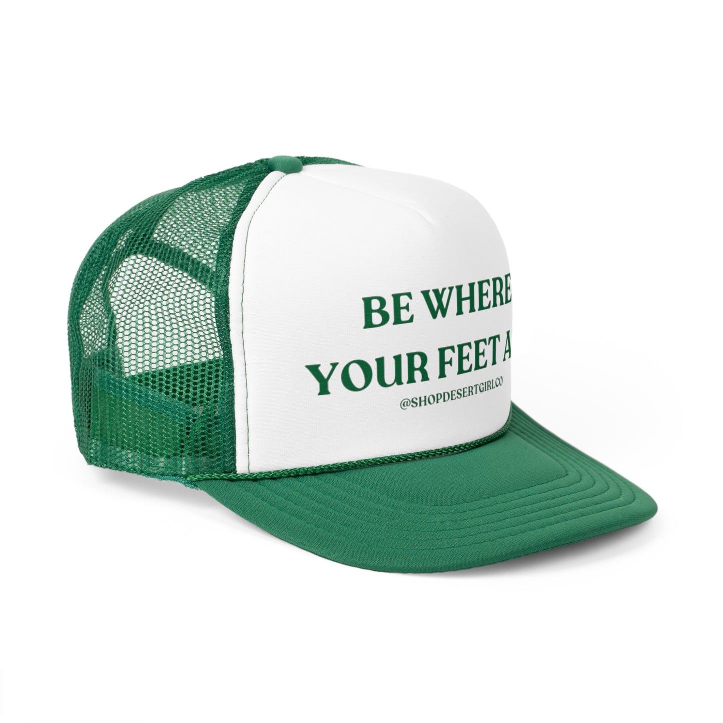 BE WHERE YOUR FEET ARE - GREEN TRUCKER